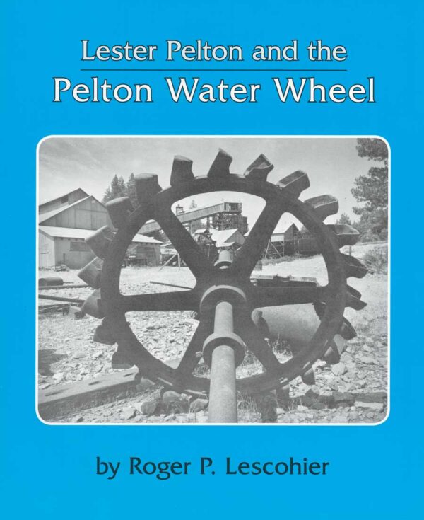 Lester Pelton and the Pelton Water Wheel